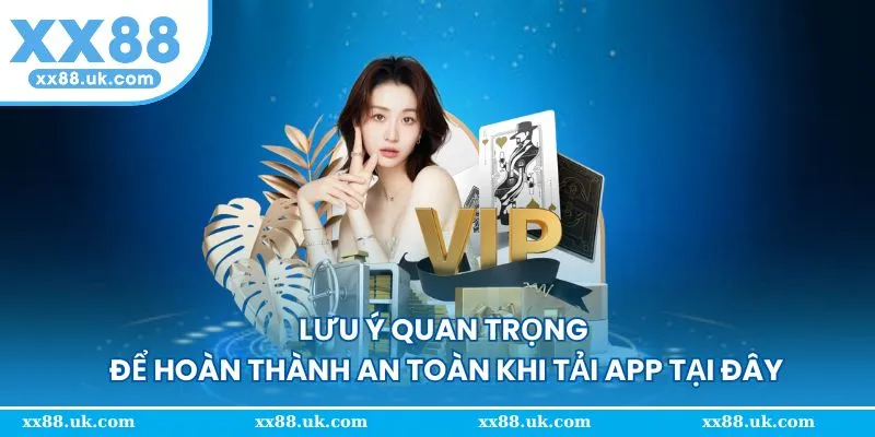 Lưu ý cần biết để thực download ứng dụng XX88 đơn giản