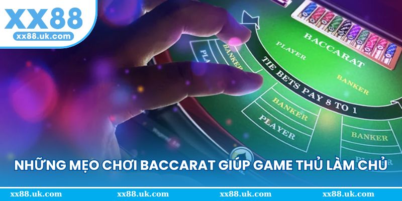 Những mẹo chơi baccarat giúp game thủ làm chủ ván bài
